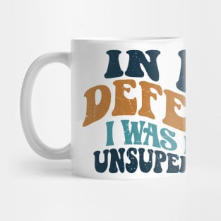 Cool Funny tee In My Defense I Was Left Unsupervised Mug